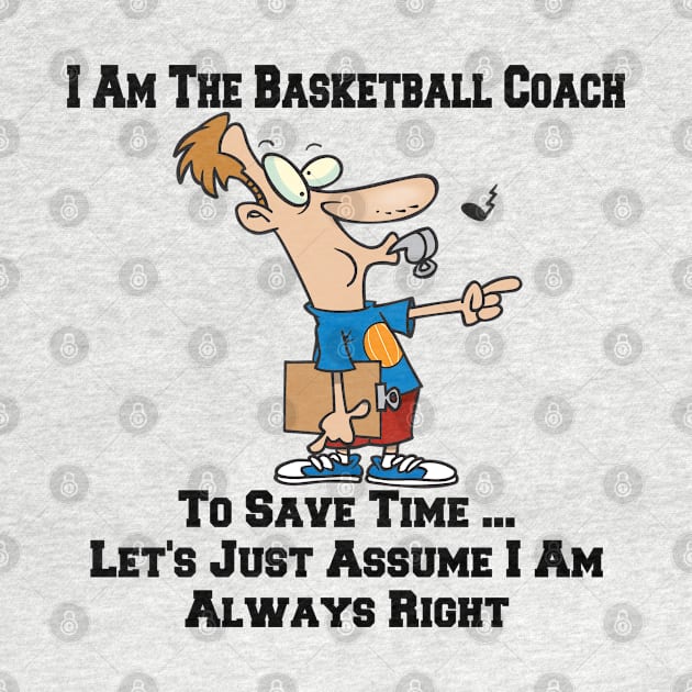 I Am The Basketball Team Coach ... I Am Always Right Cartoon by SistersRock